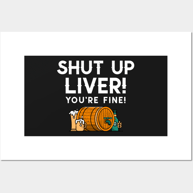 Shut up liver you’re fine! Wall Art by Popstarbowser